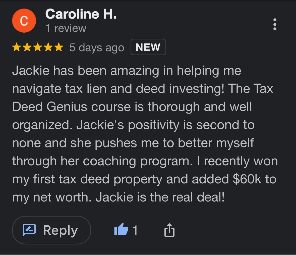 Google review from Caroline H.: "Jackie has been amazing in helping me navigate tax lien and deed investing! The Tax Deed Genius course is thorough and well organized. I recently won my first tax deed property and added $60k to my net worth."